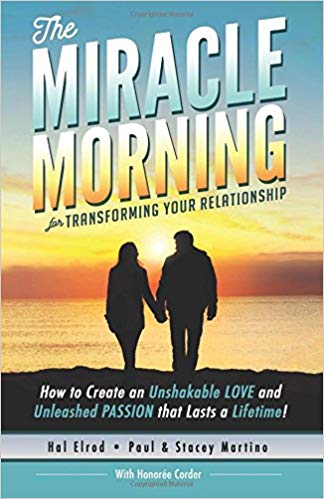 The Miracle Morning for Transforming Your Relationship:  How to Create an Unshakable LOVE and Unleashed PASSION that Lasts a Lifetime! (The Miracle Morning Book Series) (Volume 9)